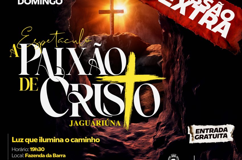 ESPETÁCULO ‘A PAIXÃO DE CRISTO’ TERÁ SESSÃO EXTRA NESTE DOMINGO EM JAGUARIÚNA