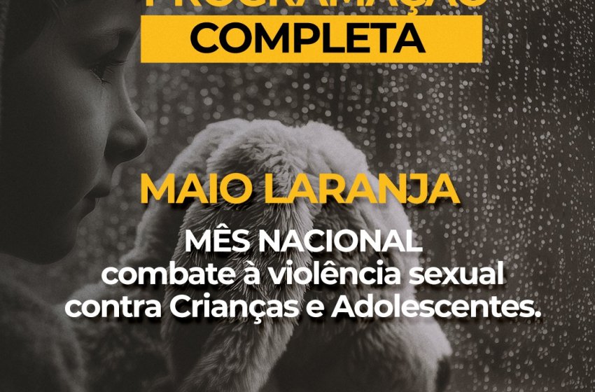 PROGRAMAÇÃO ESPECIAL DO MAIO LARANJA COMEÇA NESTA TERÇA